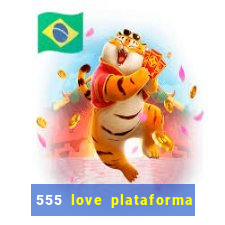 555 love plataforma de jogos